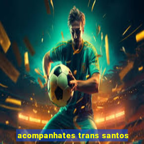 acompanhates trans santos